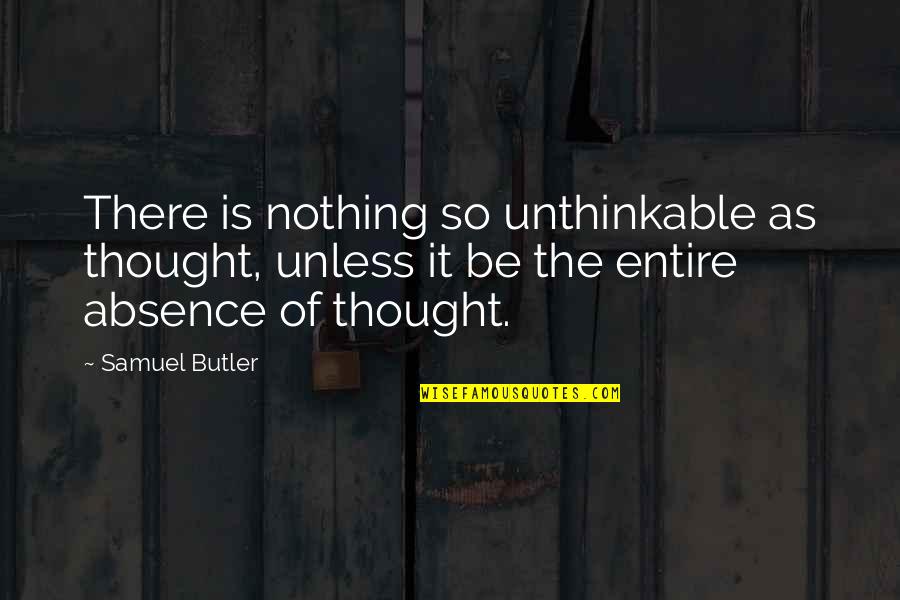 Acclaimers Quotes By Samuel Butler: There is nothing so unthinkable as thought, unless