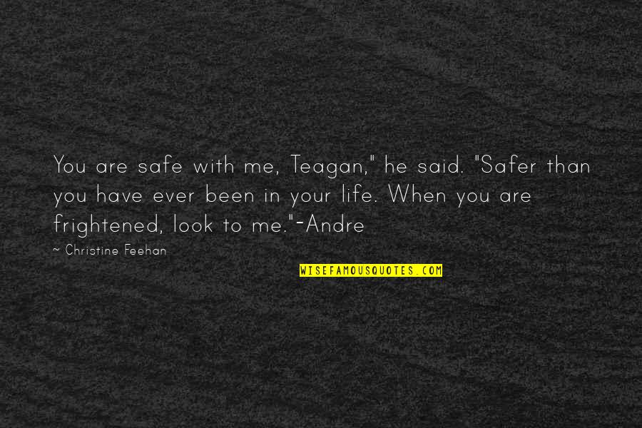Acclaiming Quotes By Christine Feehan: You are safe with me, Teagan," he said.