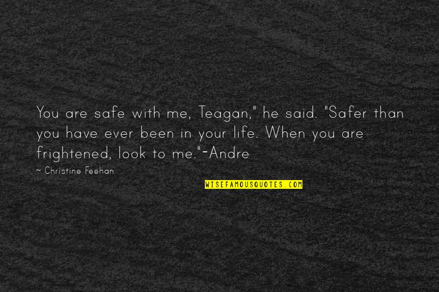 Acclaiming Quotes By Christine Feehan: You are safe with me, Teagan," he said. Acclaiming Quotes By Christine Feehan: You are safe with me, Teagan," he said.