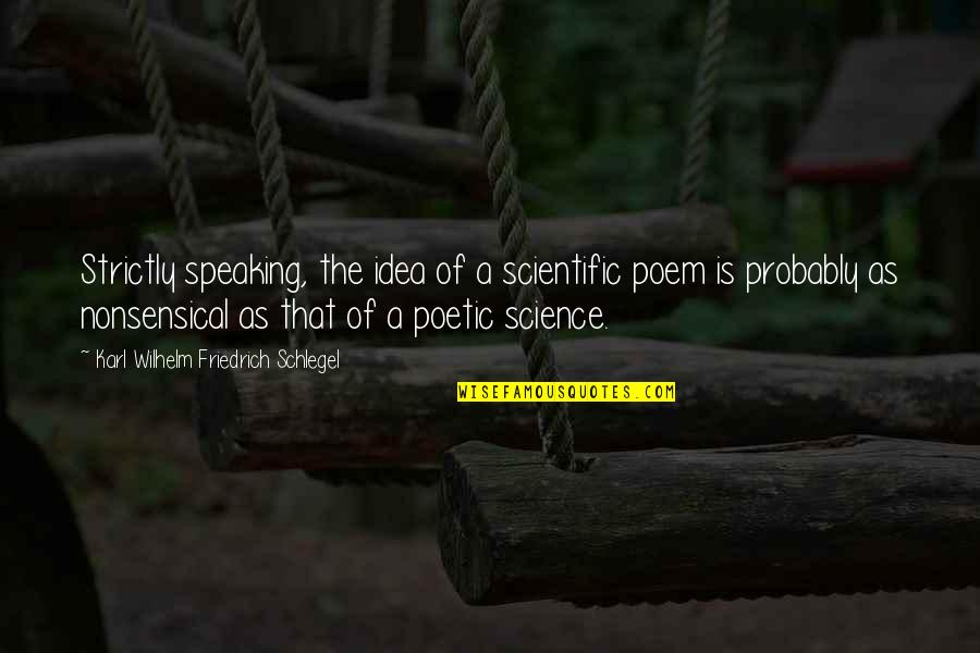 Acclamation Quotes By Karl Wilhelm Friedrich Schlegel: Strictly speaking, the idea of a scientific poem