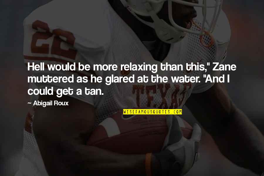 Acclimated Synonym Quotes By Abigail Roux: Hell would be more relaxing than this," Zane Acclimated Synonym Quotes By Abigail Roux: Hell would be more relaxing than this," Zane