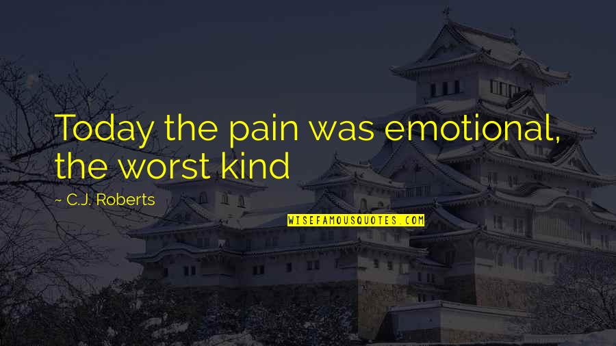 Acclimation Certificate Quotes By C.J. Roberts: Today the pain was emotional, the worst kind