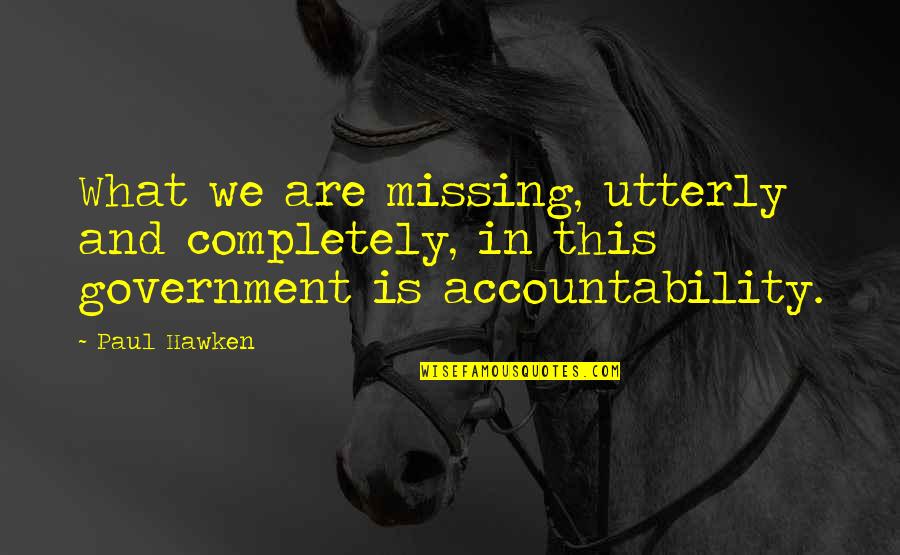 Acclimatise Consulting Quotes By Paul Hawken: What we are missing, utterly and completely, in