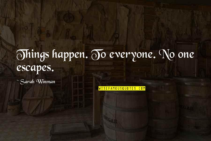 Acclimatise Consulting Quotes By Sarah Winman: Things happen. To everyone. No one escapes.