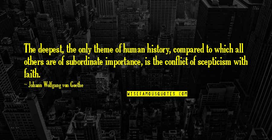 Acclimatised Quotes By Johann Wolfgang Von Goethe: The deepest, the only theme of human history,