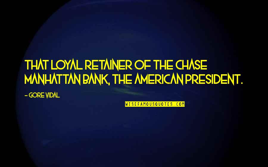 Acclimatizing Quotes By Gore Vidal: That loyal retainer of the Chase Manhattan Bank,