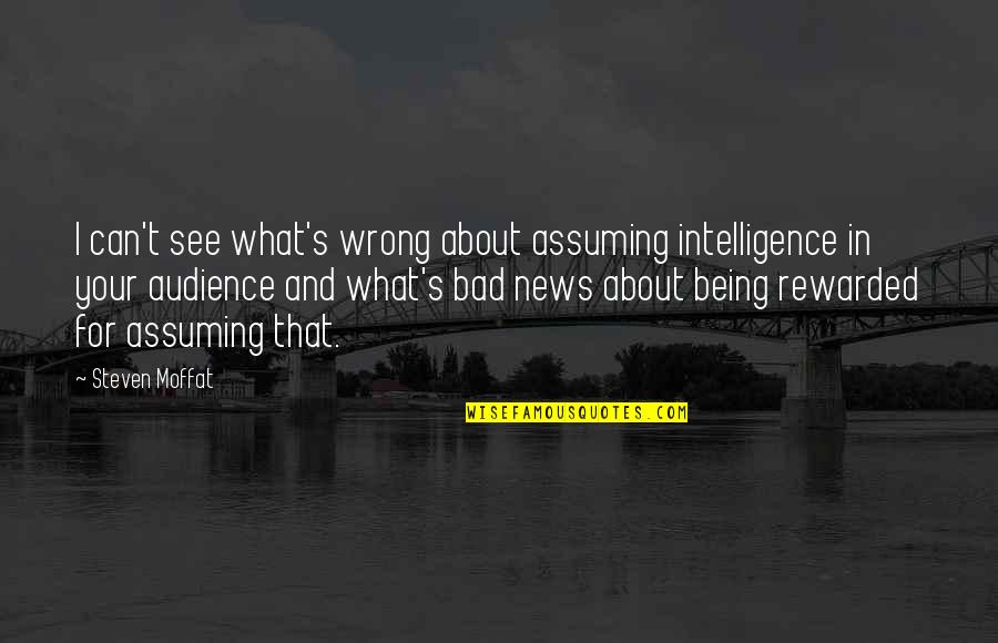 Acclimatizing Quotes By Steven Moffat: I can't see what's wrong about assuming intelligence