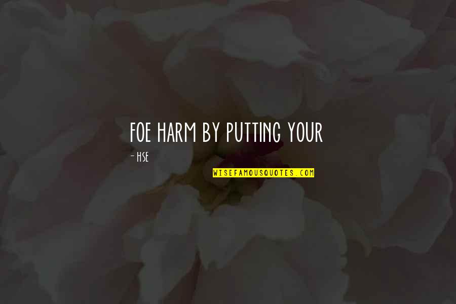 Acclivity Llc Quotes By HSE: foe harm by putting your