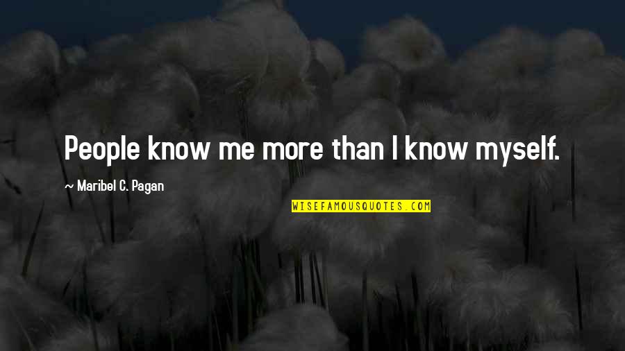 Accolade Quotes By Maribel C. Pagan: People know me more than I know myself.