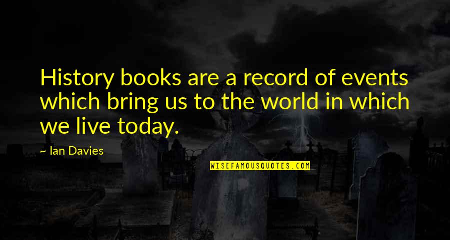 Accomlish Quotes By Ian Davies: History books are a record of events which Accomlish Quotes By Ian Davies: History books are a record of events which