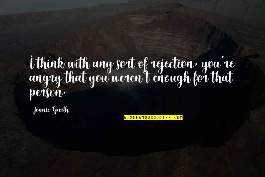 Accommodate A Horse Quotes By Jennie Garth: I think with any sort of rejection, you're Accommodate A Horse Quotes By Jennie Garth: I think with any sort of rejection, you're