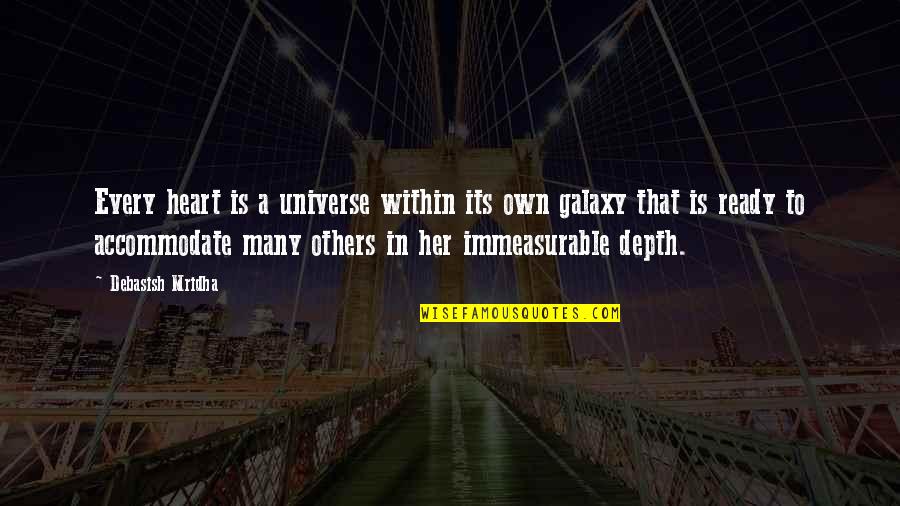 Accommodate Others Quotes By Debasish Mridha: Every heart is a universe within its own Accommodate Others Quotes By Debasish Mridha: Every heart is a universe within its own