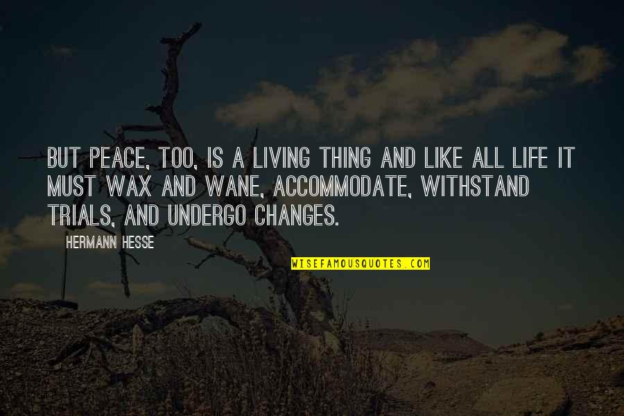 Accommodate Quotes By Hermann Hesse: But peace, too, is a living thing and