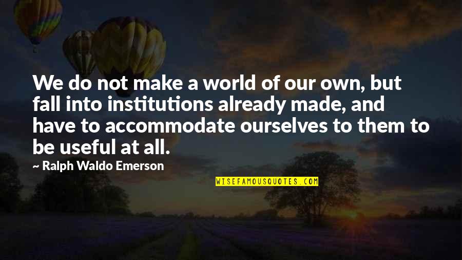 Accommodate Quotes By Ralph Waldo Emerson: We do not make a world of our