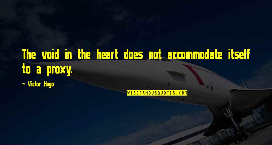 Accommodate Quotes By Victor Hugo: The void in the heart does not accommodate