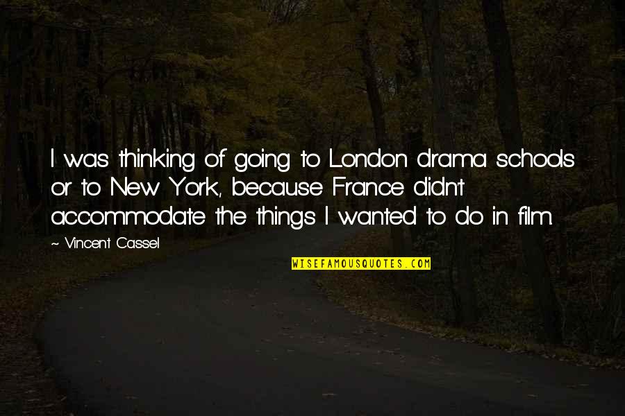 Accommodate Quotes By Vincent Cassel: I was thinking of going to London drama