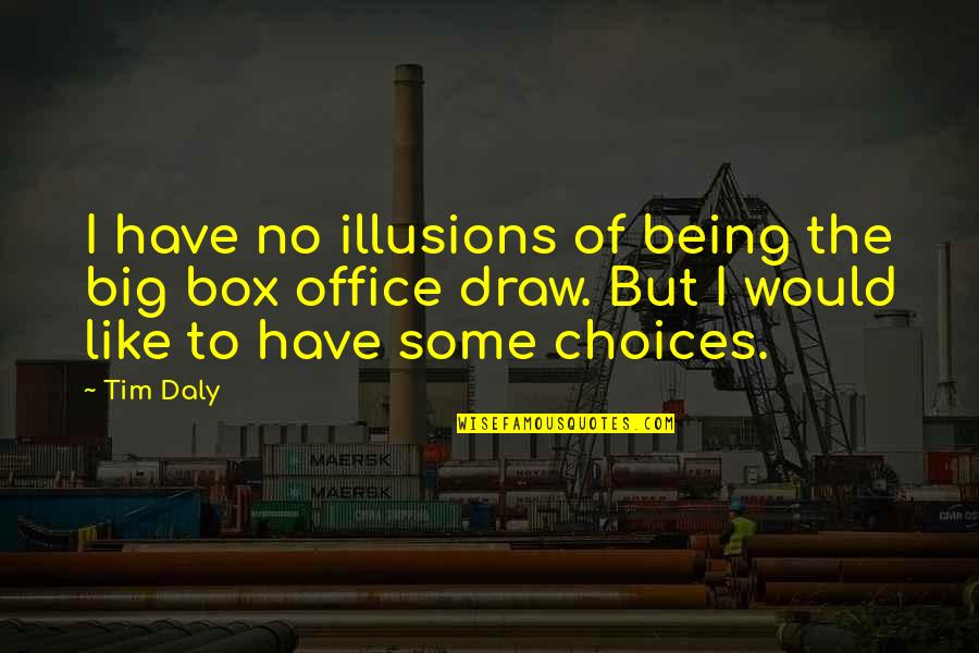 Accommodated A Horse Quotes By Tim Daly: I have no illusions of being the big Accommodated A Horse Quotes By Tim Daly: I have no illusions of being the big