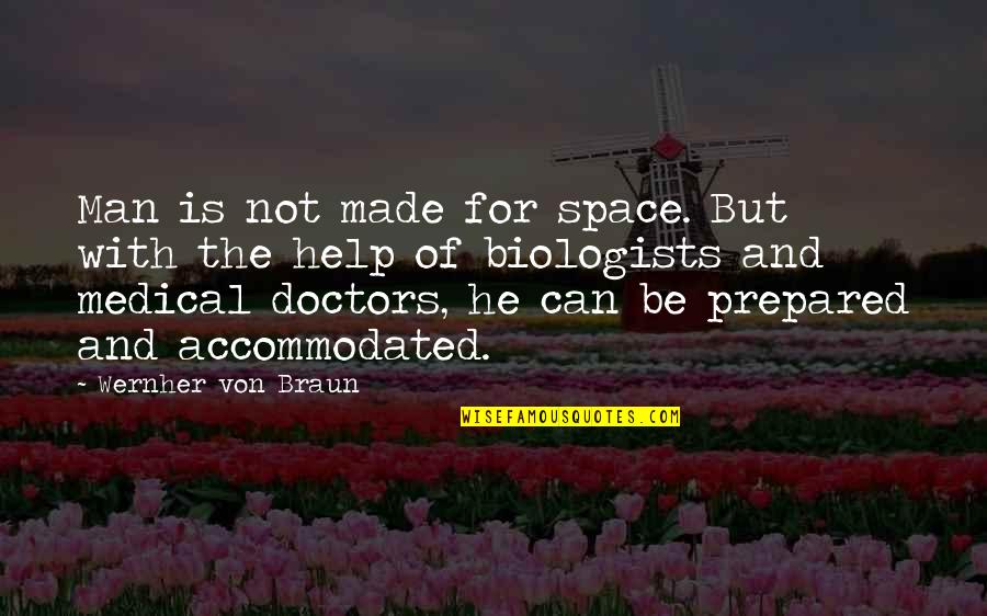 Accommodated Quotes By Wernher Von Braun: Man is not made for space. But with
