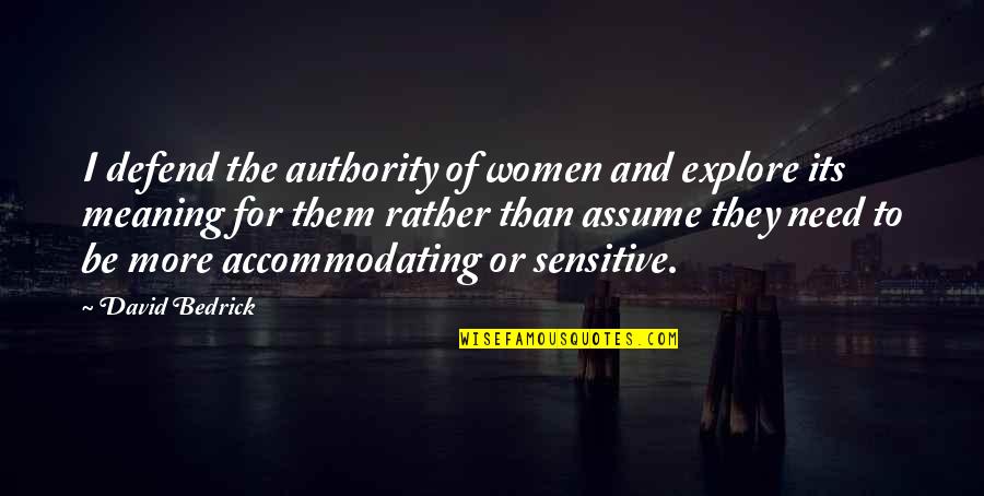 Accommodating Quotes By David Bedrick: I defend the authority of women and explore