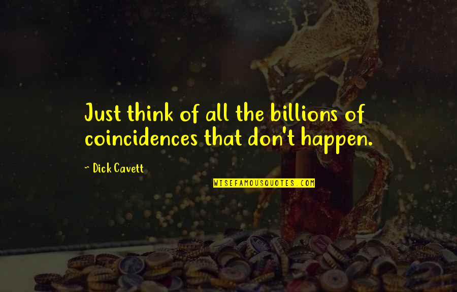 Accommodating Quotes By Dick Cavett: Just think of all the billions of coincidences