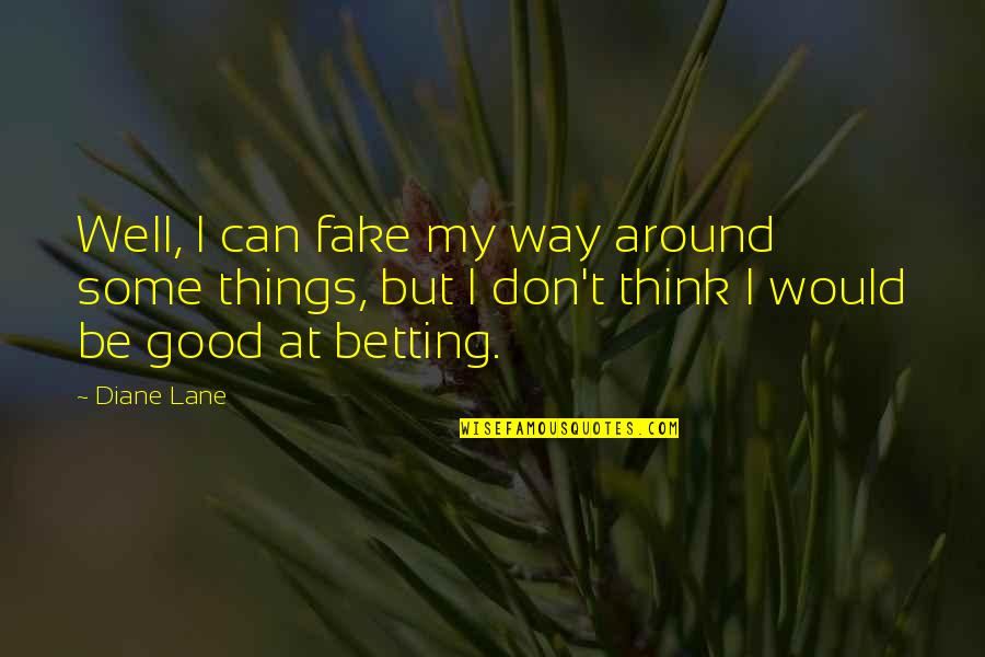 Accommodatingly Quotes By Diane Lane: Well, I can fake my way around some Accommodatingly Quotes By Diane Lane: Well, I can fake my way around some