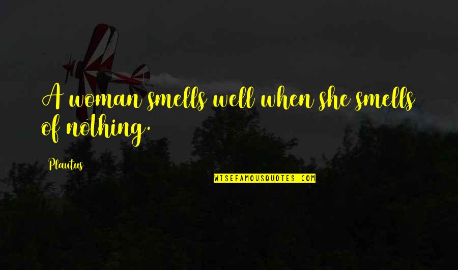 Accommodatingly Quotes By Plautus: A woman smells well when she smells of