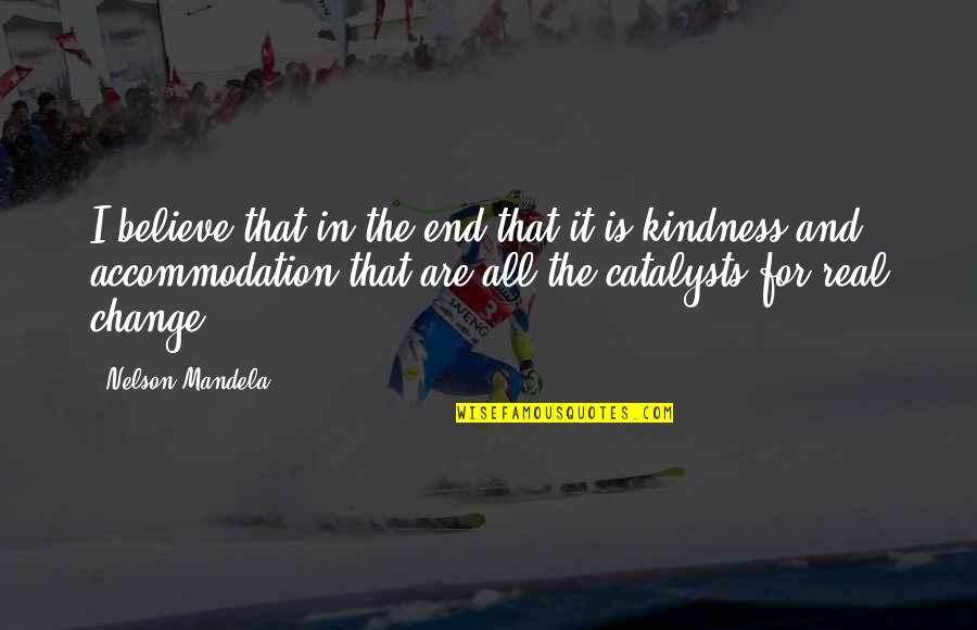 Accommodation Quotes By Nelson Mandela: I believe that in the end that it