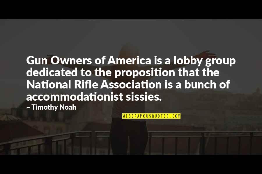 Accommodationist Quotes By Timothy Noah: Gun Owners of America is a lobby group Accommodationist Quotes By Timothy Noah: Gun Owners of America is a lobby group