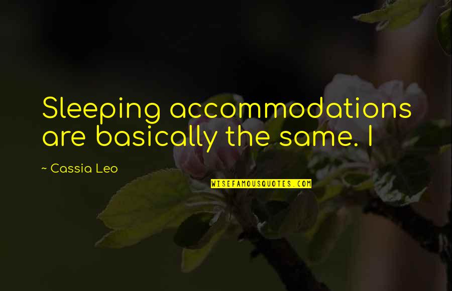Accommodations Quotes By Cassia Leo: Sleeping accommodations are basically the same. I Accommodations Quotes By Cassia Leo: Sleeping accommodations are basically the same. I