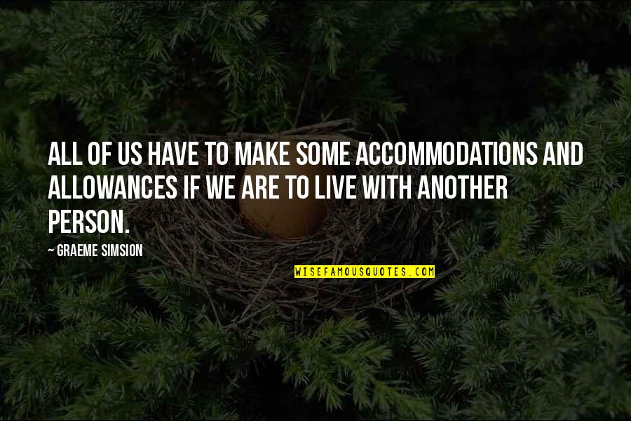 Accommodations Quotes By Graeme Simsion: All of us have to make some accommodations Accommodations Quotes By Graeme Simsion: All of us have to make some accommodations