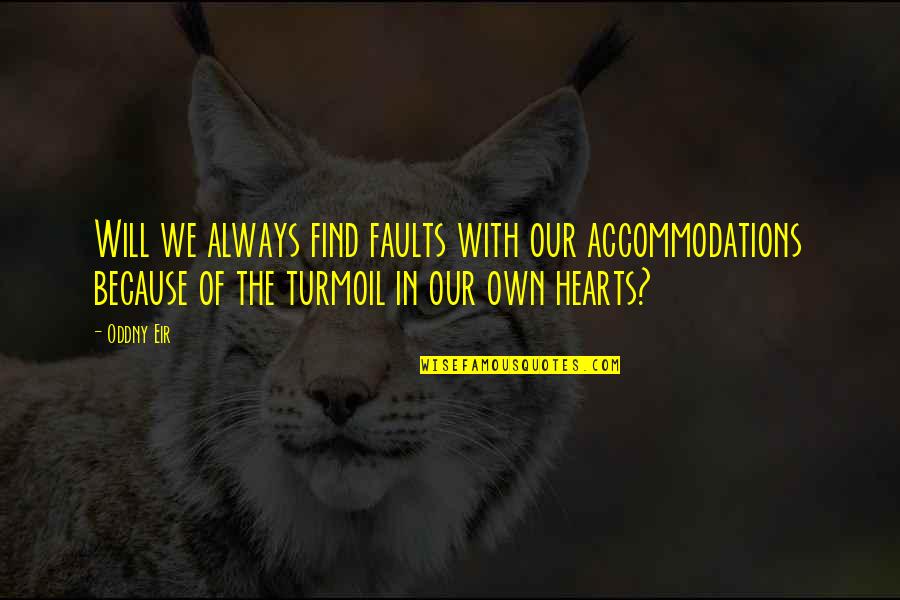 Accommodations Quotes By Oddny Eir: Will we always find faults with our accommodations Accommodations Quotes By Oddny Eir: Will we always find faults with our accommodations