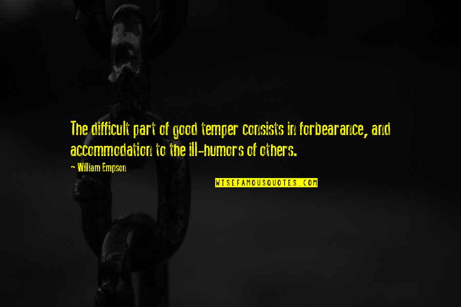 Accommodations Quotes By William Empson: The difficult part of good temper consists in
