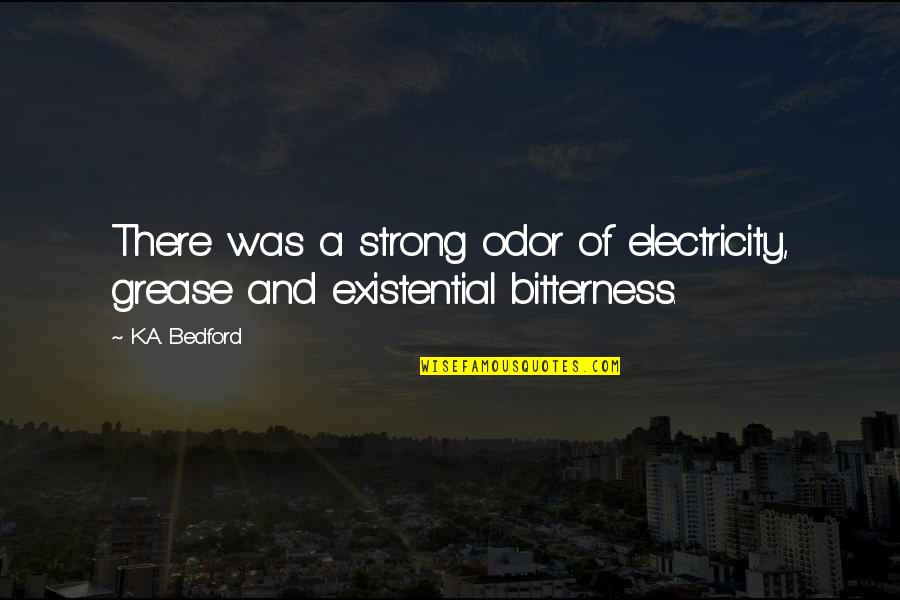 Accommodator Quotes By K.A. Bedford: There was a strong odor of electricity, grease