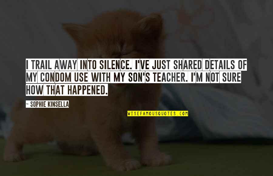 Accompagnare Inglese Quotes By Sophie Kinsella: I trail away into silence. I've just shared