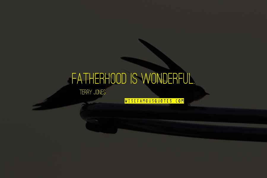 Accompagnato In Music Quotes By Terry Jones: Fatherhood is wonderful. Accompagnato In Music Quotes By Terry Jones: Fatherhood is wonderful.