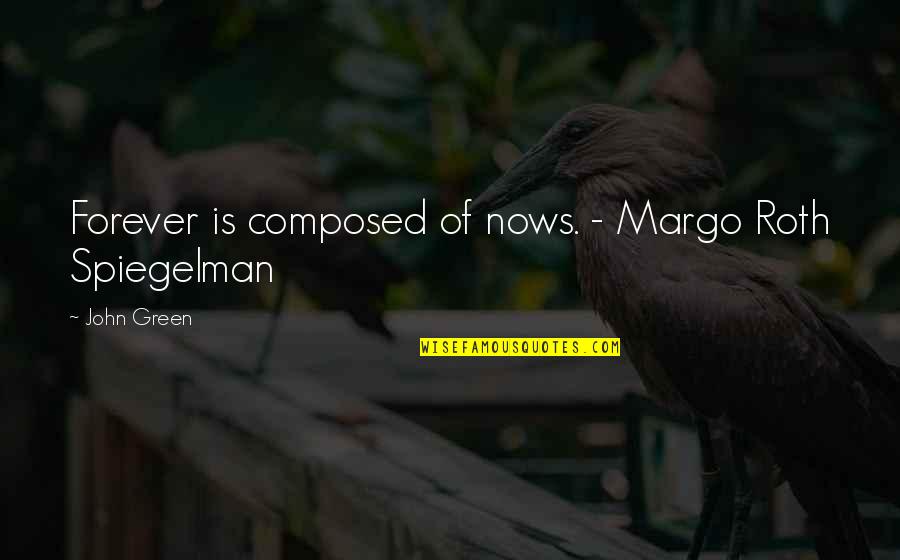 Accompagnato Orkest Quotes By John Green: Forever is composed of nows. - Margo Roth Accompagnato Orkest Quotes By John Green: Forever is composed of nows. - Margo Roth