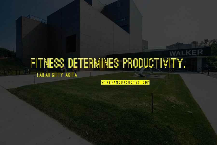 Accompagnement Quotes By Lailah Gifty Akita: Fitness determines productivity.
