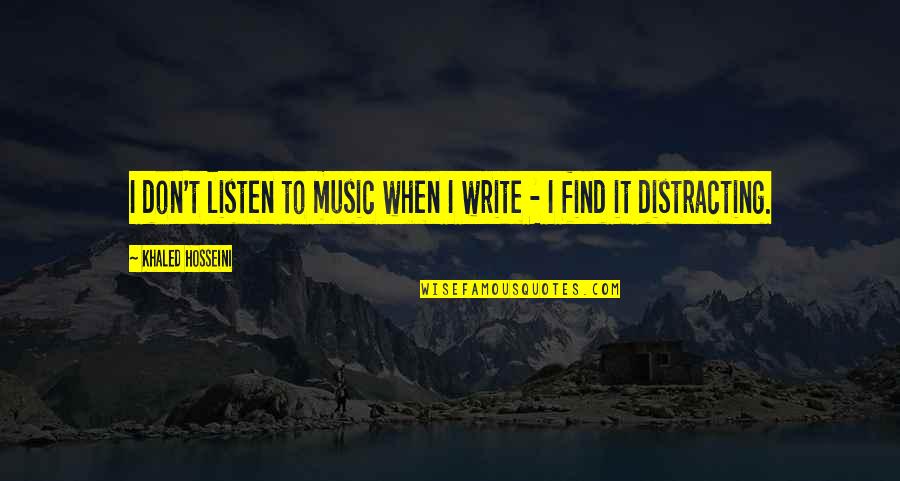 Accompan'd Quotes By Khaled Hosseini: I don't listen to music when I write