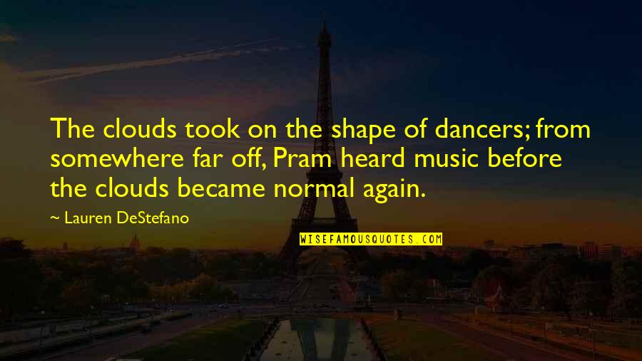 Accompanied By Or With Grammar Quotes By Lauren DeStefano: The clouds took on the shape of dancers;