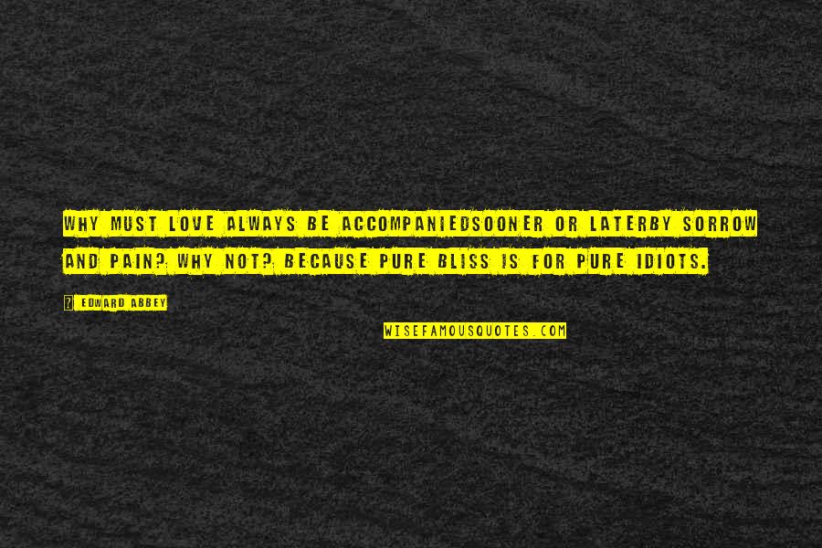 Accompanied Quotes By Edward Abbey: Why must love always be accompaniedsooner or laterby Accompanied Quotes By Edward Abbey: Why must love always be accompaniedsooner or laterby