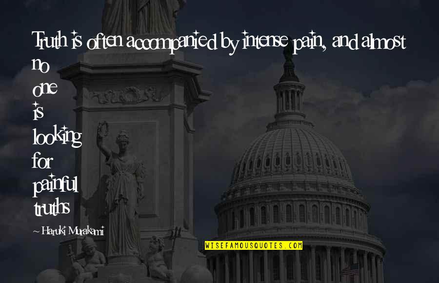 Accompanied Quotes By Haruki Murakami: Truth is often accompanied by intense pain, and Accompanied Quotes By Haruki Murakami: Truth is often accompanied by intense pain, and