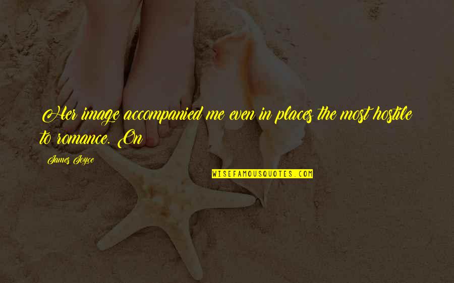 Accompanied Quotes By James Joyce: Her image accompanied me even in places the