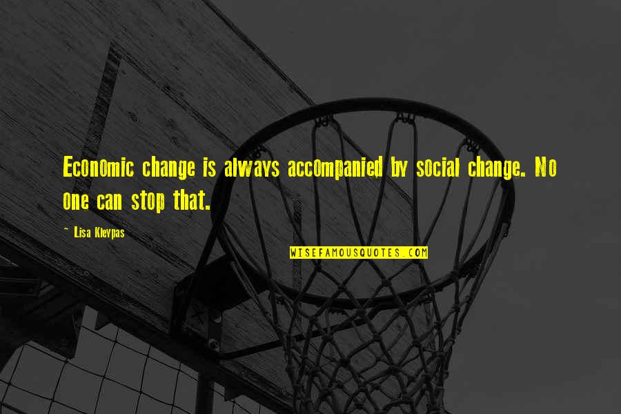 Accompanied Quotes By Lisa Kleypas: Economic change is always accompanied by social change.