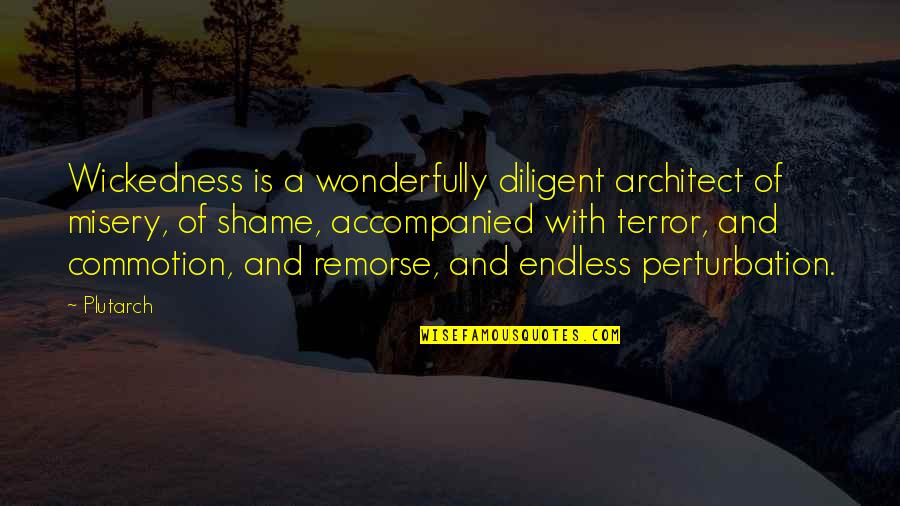 Accompanied Quotes By Plutarch: Wickedness is a wonderfully diligent architect of misery, Accompanied Quotes By Plutarch: Wickedness is a wonderfully diligent architect of misery,