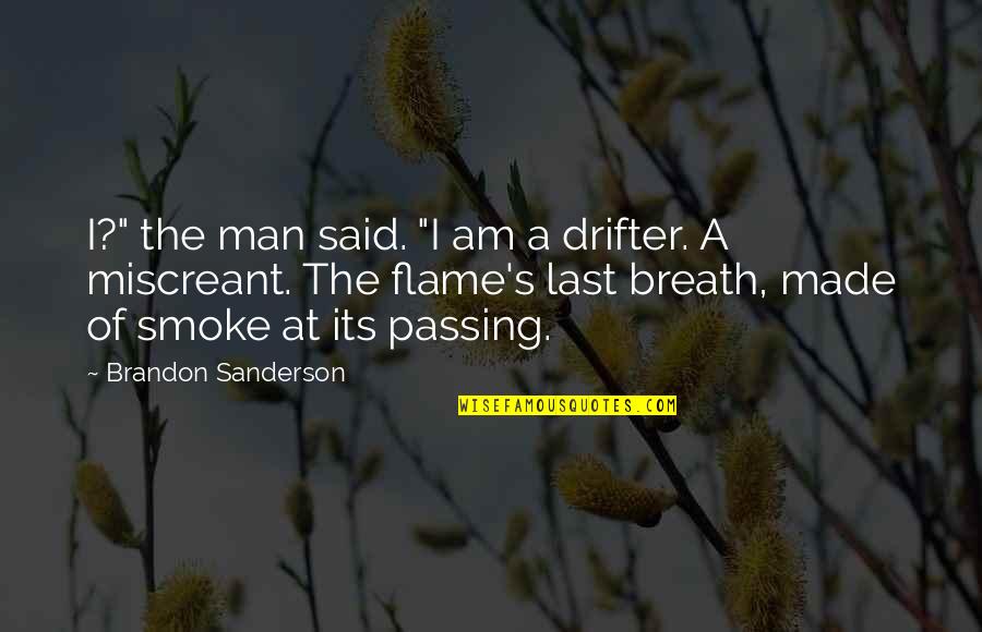 Accompanist Pronunciation Quotes By Brandon Sanderson: I?" the man said. "I am a drifter.