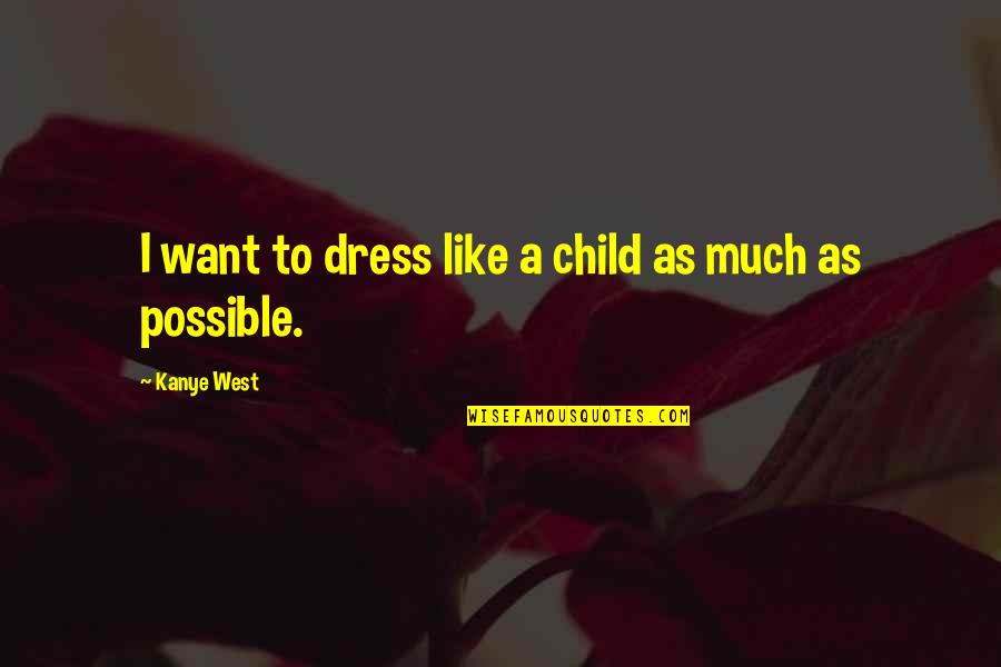 Accompanist Synonym Quotes By Kanye West: I want to dress like a child as