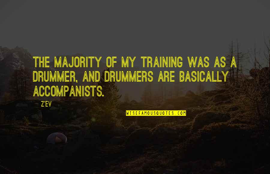 Accompanists Quotes By Z'EV: The majority of my training was as a