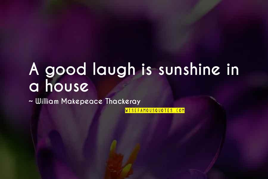 Accompany Quotes Quotes By William Makepeace Thackeray: A good laugh is sunshine in a house