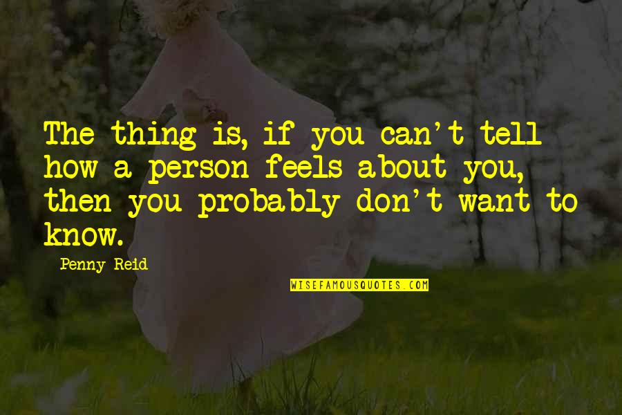 Accompany Yourself Quotes By Penny Reid: The thing is, if you can't tell how Accompany Yourself Quotes By Penny Reid: The thing is, if you can't tell how