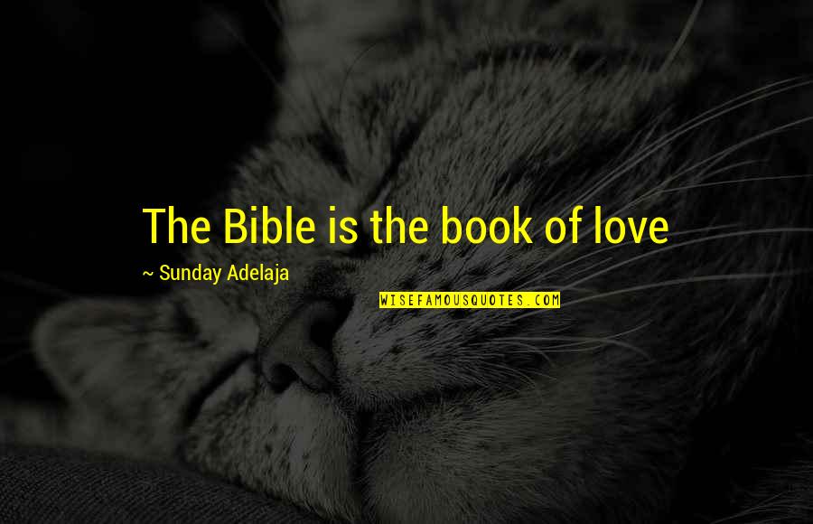 Accomplice Book Quotes By Sunday Adelaja: The Bible is the book of love